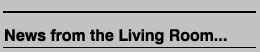 News from the Living Room